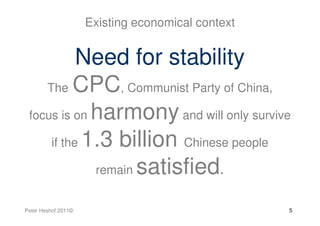 Existing economical context


           Need for stability
    The CPC, Communist Party of China,

 focus is on harmony a...