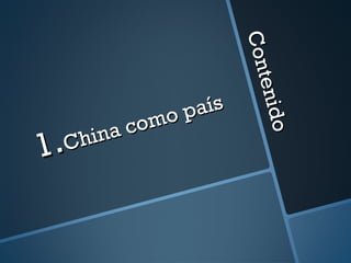 Contenido
Contenido
1.1.China como país
China como país
 