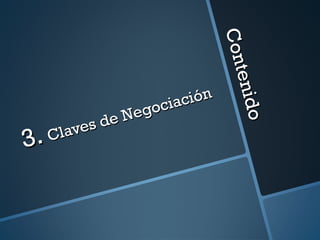 Contenido
Contenido
3.3. Claves de Negociación
Claves de Negociación
 
