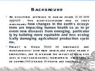 Ecosystem approaches to the better management of Brucellosis and Toxoplasma in Yunnan Province, China