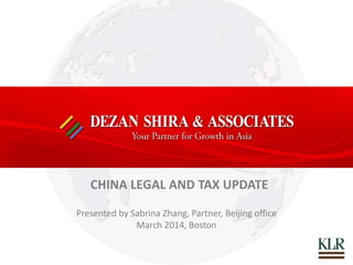 CHINA LEGAL AND TAX UPDATE
Presented by Sabrina Zhang, Partner, Beijing office
March 2014, Boston
 