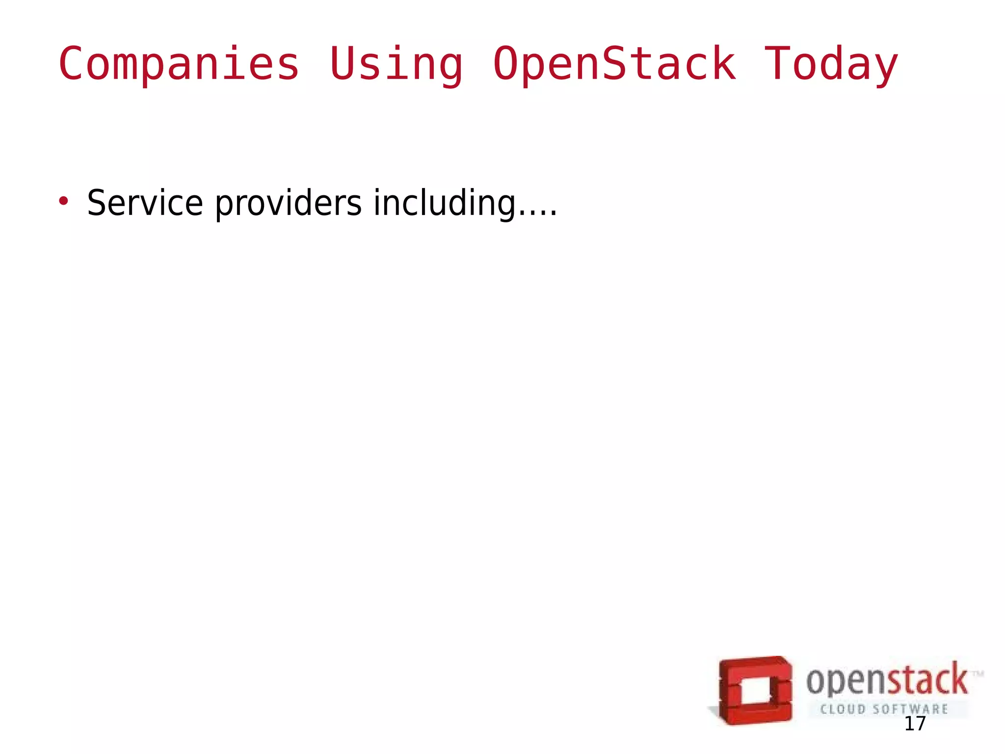 Companies Using OpenStack Today

• Service providers including….




                                  17
 