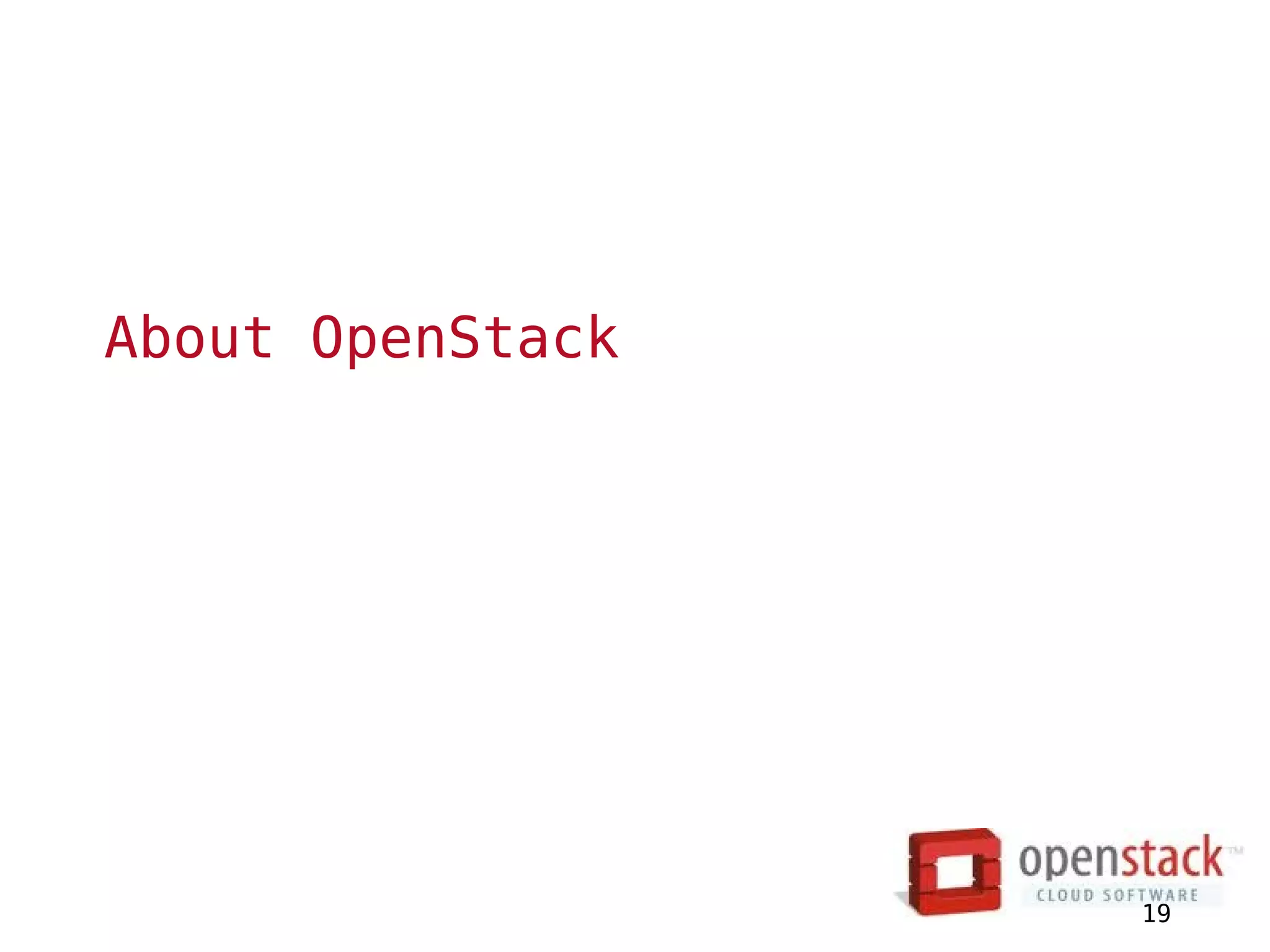 About OpenStack




                  19
 