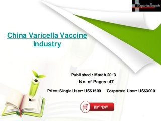 China Varicella Vaccine
       Industry



                       Published : March 2013
                           No. of Pages: 47

           Price: Single User: US$1500   Corporate User: US$3000
 