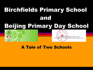 Birchfields Primary School  and  Beijing Primary Day School A Tale of Two Schools d 