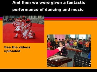 And then we were given a fantastic performance of dancing and music   See the videos  uploaded 