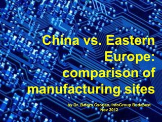 by Dr. Balazs Csorjan, investment promotion specialist
2016 edition
China vs. Eastern Europe:
comparison of manufacturing locations
 