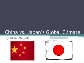China vs. Japan’s Global Climate
By: Shane Mausolf
 