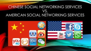 CHINESE SOCIAL NETWORKING SERVICES
VS.
AMERICAN SOCIAL NETWORKING SERVICES

Alex Hächler

 