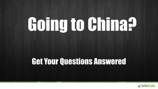 Going to China?
Get Your Questions Answered
 