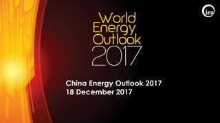 © OECD/IEA 2017
China Energy Outlook 2017
18 December 2017
 