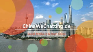 ChinaWeChatting.de
Social Media in & from China
 