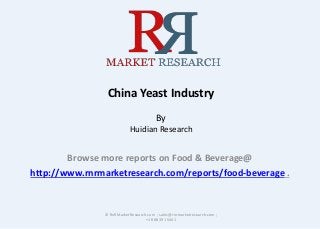 China Yeast Industry
By
Huidian Research
Browse more reports on Food & Beverage@
http://www.rnrmarketresearch.com/reports/food-beverage .
© RnRMarketResearch.com ; sales@rnrmarketresearch.com ;
+1 888 391 5441
 