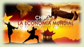 CHINA Y
LA ECONOMÍA MUNDIAL
 