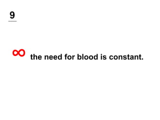 9
∞ the need for blood is constant.
 