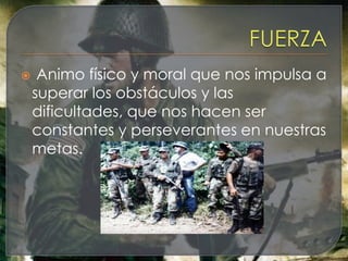     Animo físico y moral que nos impulsa a
    superar los obstáculos y las
    dificultades, que nos hacen ser
    constantes y perseverantes en nuestras
    metas.
 