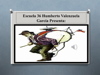 Escuela 36 Humberto Valenzuela 
García Presenta: 
 
