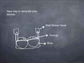 New way to decorate your
kitchen
Wall Sticker Hook
Orange
Bras