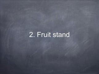2. Fruit stand