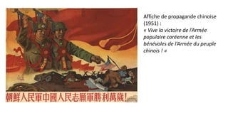 Affiche de propagande chinoise
(1951) :
« Vive la victoire de l’Armée
populaire coréenne et les
bénévoles de l’Armée du peuple
chinois ! »
 
