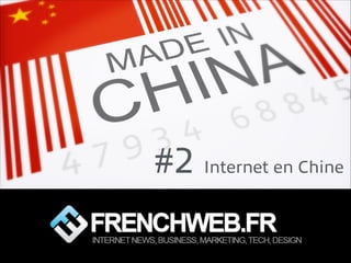 #2 Internet en Chine
 