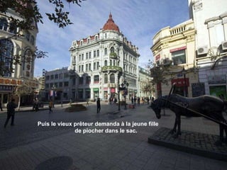 Puis le vieux prêteur demanda à la jeune fille  de piocher dans le sac.  