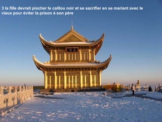 3 la fille devrait piocher le caillou noir et se sacrifier en se mariant avec le vieux pour éviter la prison à son père  