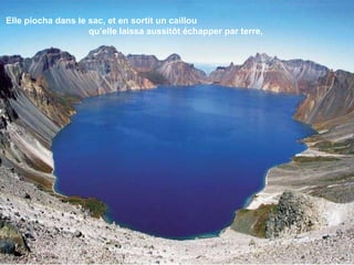 Elle piocha dans le sac, et en sortit un caillou  qu’elle laissa aussitôt échapper par terre,  