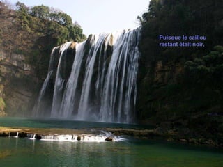 Puisque le caillou restant était noir,  