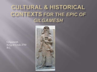 Gilgamesh
King of Uruk 2750
B.C.
 