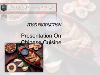 FOODPRODUCTION
Presentation On
Chinese Cuisine
 