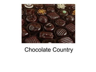 Chocolate Country
 