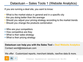 Dataotuan – Sales Tools 1 (Website Analytics)
If you are running a deal site, you want to know:

 What is the market stat...