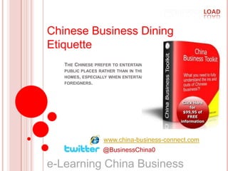 Chinese Business Dining Etiquette The Chinese prefer to entertain in public places rather than in their homes, especially when entertaining foreigners.  www.china-business-connect.com @BusinessChina0 e-Learning China Business   