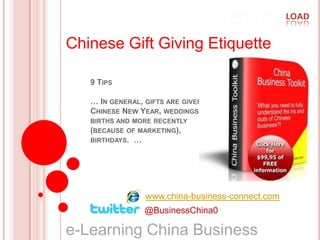 Chinese Gift Giving Etiquette 9 Tips… In general, gifts are given at Chinese New Year, weddings, births and more recently (because of marketing), birthdays.  … www.china-business-connect.com @BusinessChina0 e-Learning China Business   