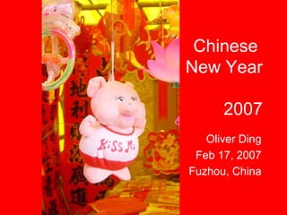 Chinese  New Year  2007 Oliver Ding Feb 17, 2007 Fuzhou, China 