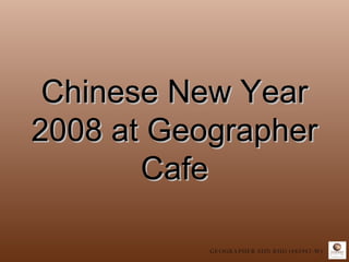 Chinese New Year 2008 at Geographer Cafe GEOGRAPHER SDN BHD (485942-W) 