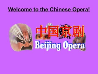 Welcome to the Chinese Opera!
 