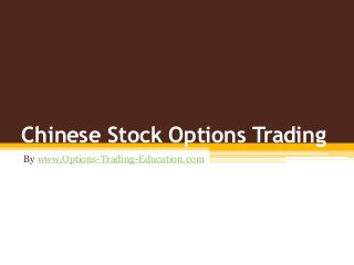 Chinese Stock Options Trading
By www.Options-Trading-Education.com
 