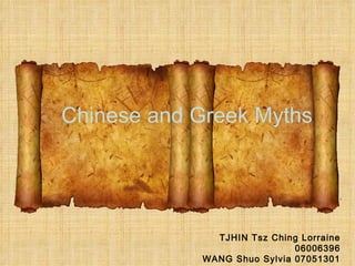 Chinese and Greek Myths TJHIN Tsz Ching Lorraine 06006396 WANG Shuo Sylvia 07051301 
