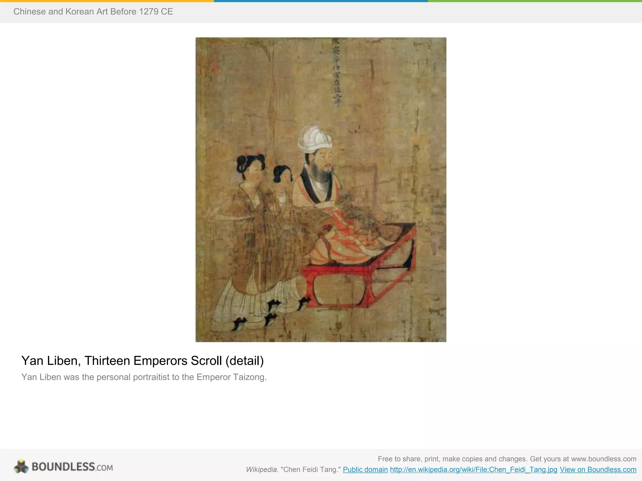Yan Liben, Thirteen Emperors Scroll (detail)
Yan Liben was the personal portraitist to the Emperor Taizong.
Free to share, print, make copies and changes. Get yours at www.boundless.com
Wikipedia. "Chen Feidi Tang." Public domain http://en.wikipedia.org/wiki/File:Chen_Feidi_Tang.jpg View on Boundless.com
Chinese and Korean Art Before 1279 CE
 