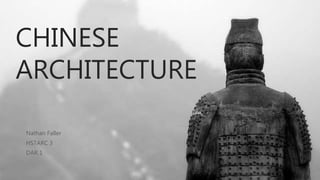 CHINESE
ARCHITECTURE
Nathan Faller
HSTARC 3
DAR 1
 