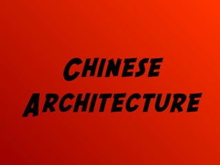 Chinese
Architecture
 