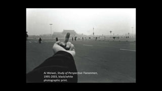 Ai Weiwei, Study of Perspective-Tiananmen, 
1995-2003, black/white 
photographic print. 
 