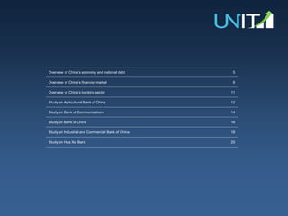 Overview of China‟s economy and national debt 5
Overview of China‟s financial market 9
Overview of China‟s banking sector 11
Study on Agricultural Bank of China 12
Study on Bank of Communications 14
Study on Bank of China 16
Study on Industrial and Commercial Bank of China 18
Study on Hua Xia Bank 20
 