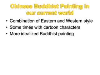• Combination of Eastern and Western style
• Some times with cartoon characters
• More idealized Buddhist painting
 