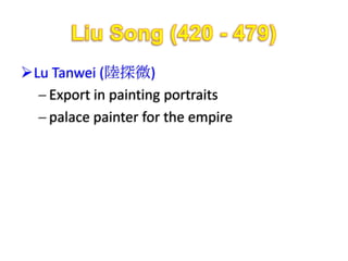 Lu Tanwei (陸探微)
   Export in painting portraits
   palace painter for the empire
 