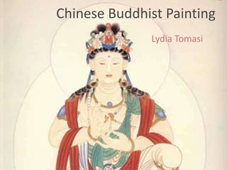 Chinese Buddhist Painting
Lydia Tomasi
 