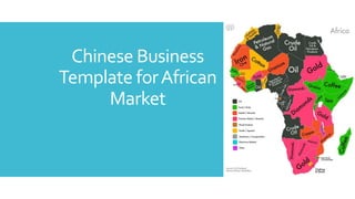 Chinese Business
Template forAfrican
Market
 