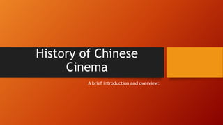 History of Chinese
Cinema
A brief introduction and overview:
 
